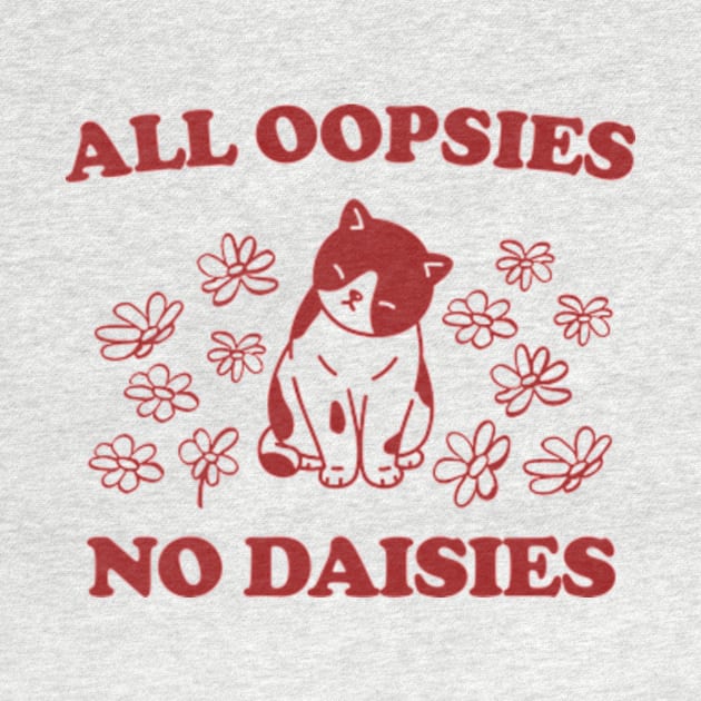 All Oopsies No Daisies Retro Graphic T-Shirt, Vintage Unisex Adult T Shirt, Vintage Kitten T Shirt, Nostalgia Cat T Shirt, Funny by Y2KERA